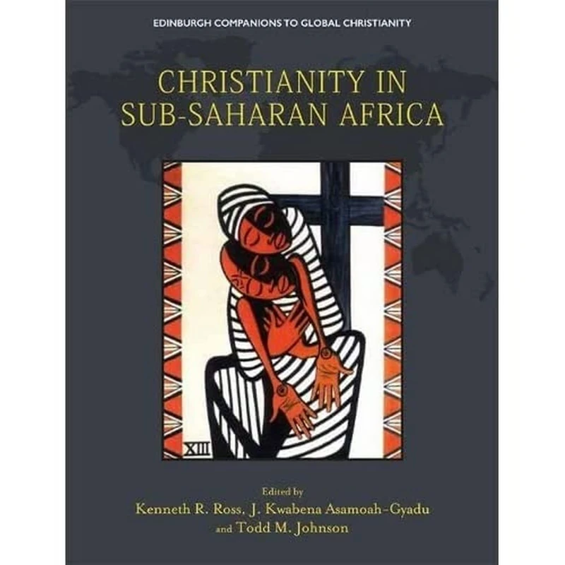 Christianity in Sub-Saharan Africa (Edinburgh Companions to Global Christianity)