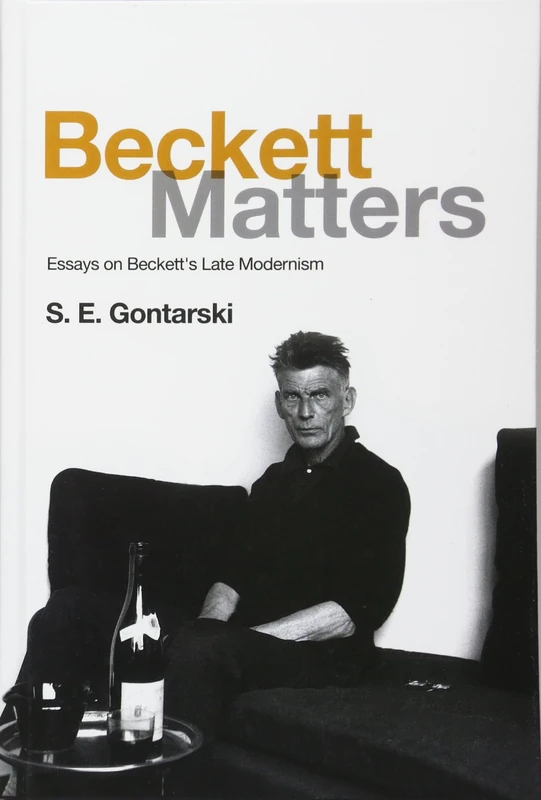 Beckett Matters: Essays on Beckett's Late Modernism