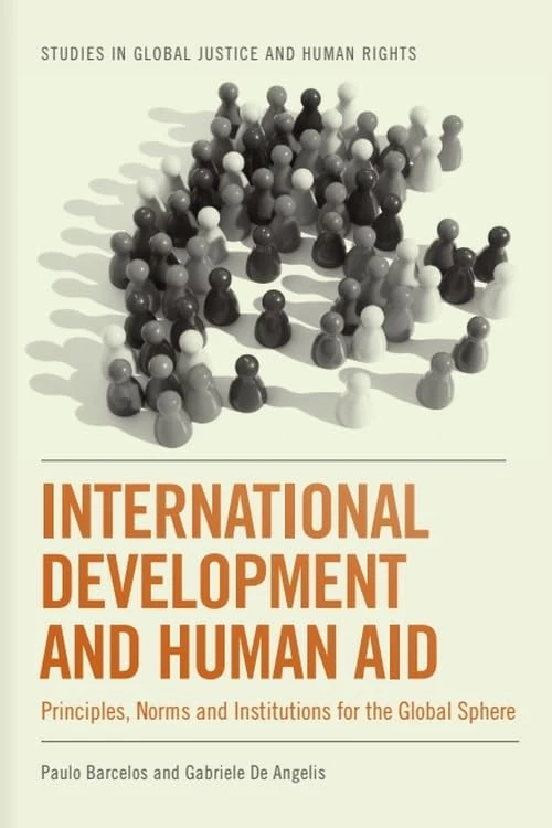 International Development and Human Aid: Principles, Norms and Institutions for the Global Sphere (Studies in Global Justice and Human Right)
