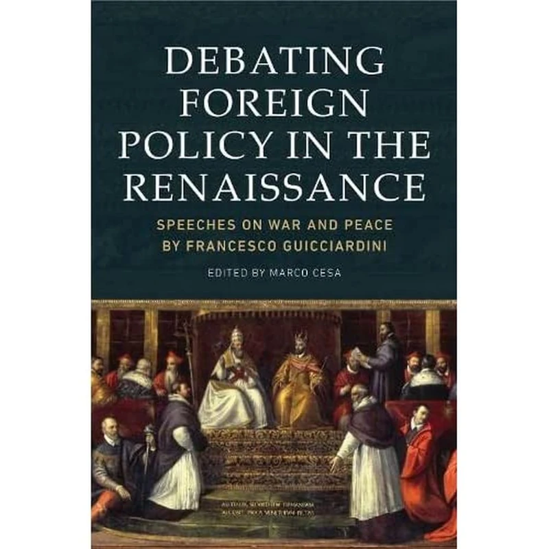 Debating Foreign Policy in the Renaissance: Speeches on War and Peace by Francesco Guicciardini - Image 1