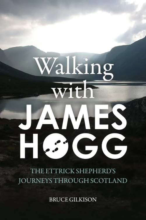 Walking with James Hogg: The Ettrick Shepherd's Journeys Through Scotland