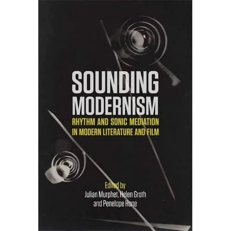 Sounding Modernism: Rhythm and Sonic Mediation in Modern Literature and Film