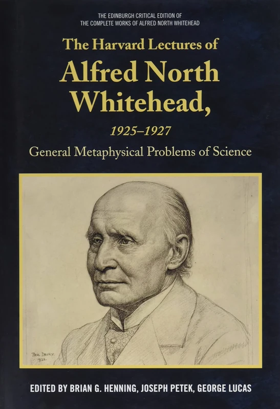 The Harvard Lectures of Alfred North Whitehead, 1925-1927: General Metaphysical Problems of Science (The Edinburgh Critical Edition of the Complete Works of Alfred North Whitehead)