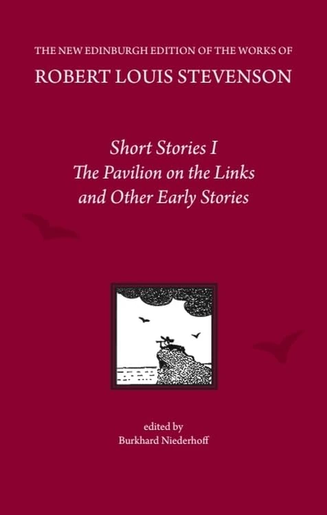 Short Stories I: The Pavilion on the Links and Other Early Stories (The New Edinburgh Edition of the Collected Works of Robert Louis Stevenson)
