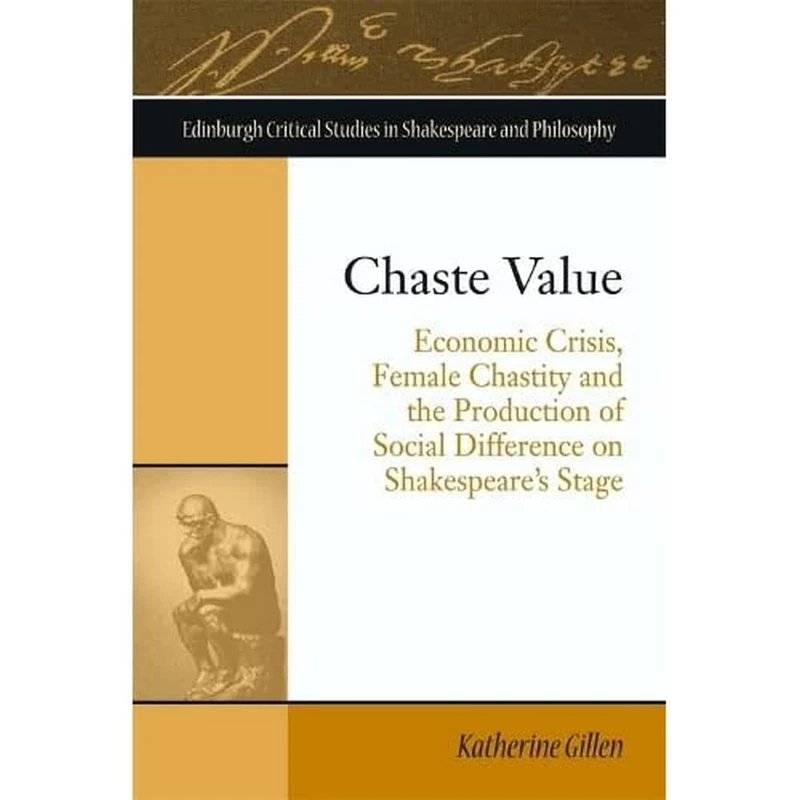 Chaste Value: Economic Crisis, Female Chastity and the Production of Social Difference on Shakespeare's Stage (Edinburgh East Asian Studies) (Edinburgh Critical Studies in Shakespeare and Philosophy) - Image 1