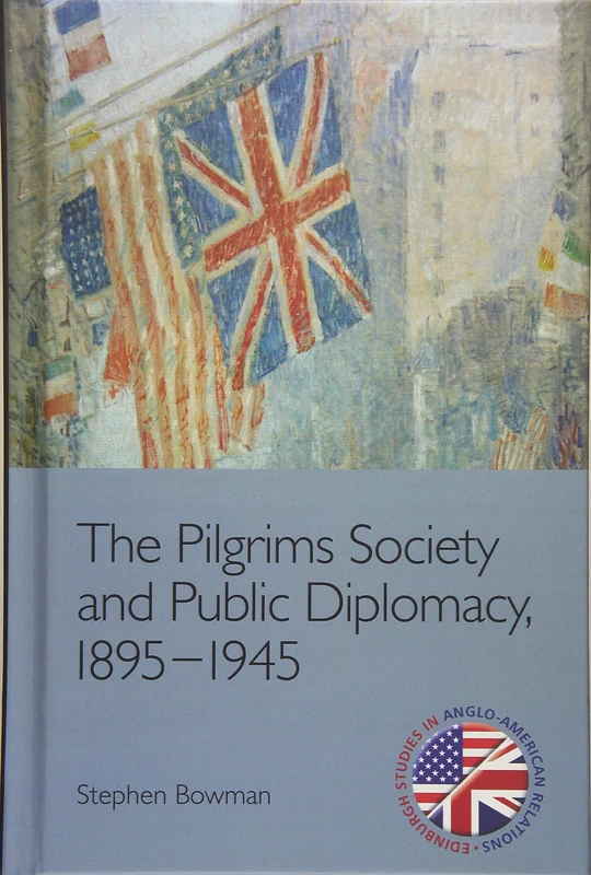 The Pilgrims Society and Public Diplomacy, 1895-1945 (Edinburgh Studies in Anglo-American Relations) - Image 1