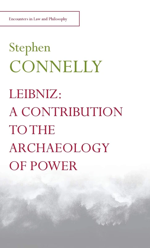 Leibniz: A Contribution to the Archaeology of Power (Encounters in Law & Philosophy): Demand and Domination