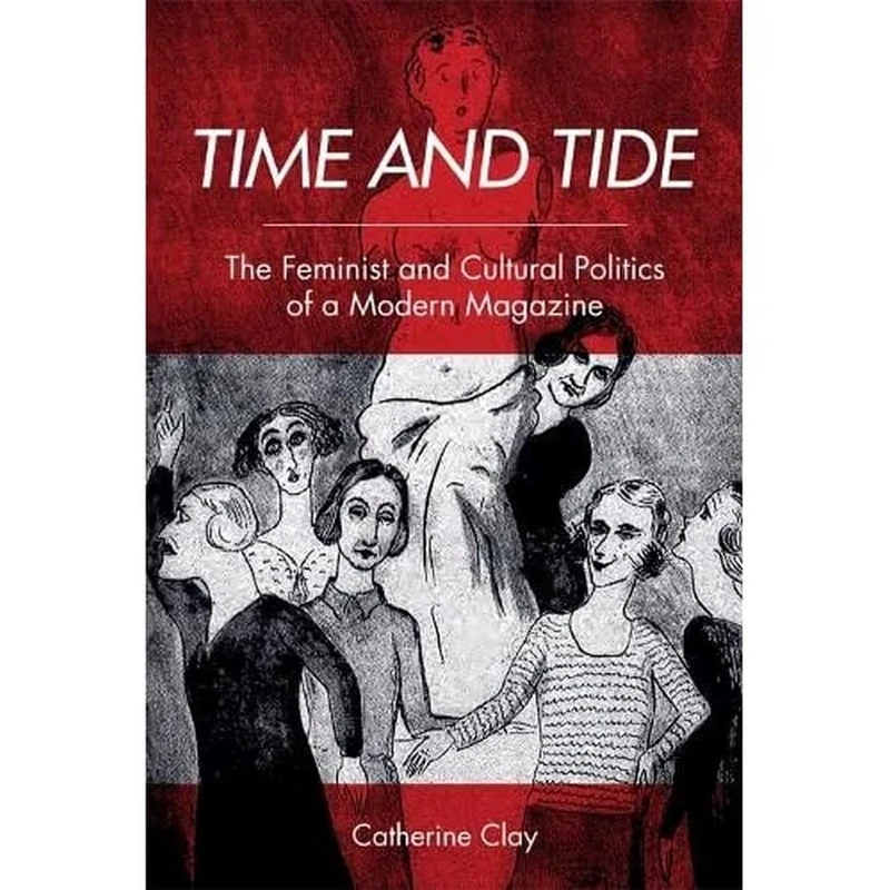 Time and Tide: The Feminist and Cultural Politics of a Modern Magazine