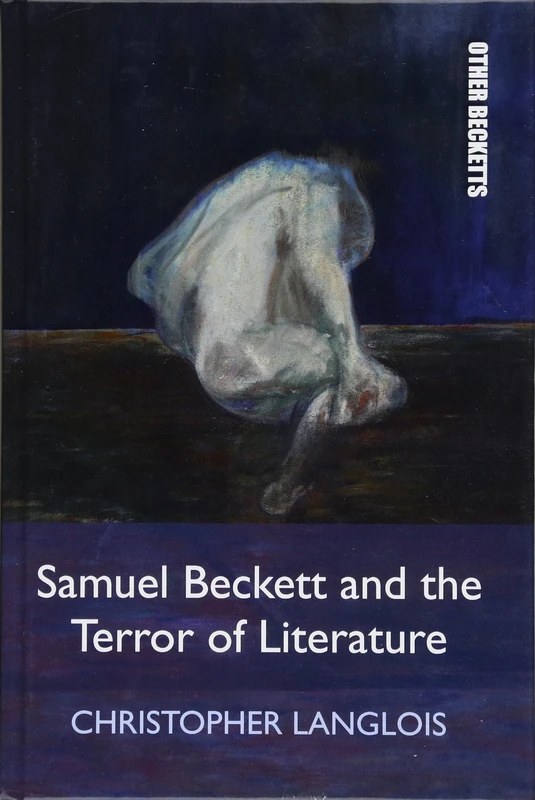 Samuel Beckett and the Terror of Literature (Other Becketts)
