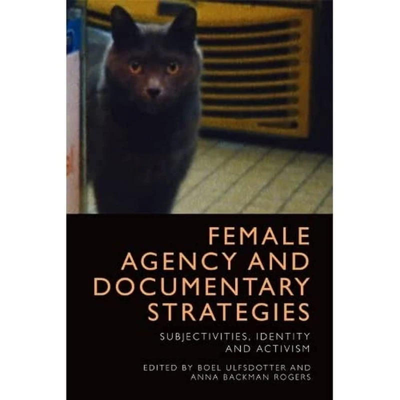 Female Agency and Documentary Strategies: Subjectivities, Identity and Activism
