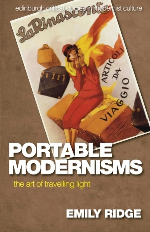 Portable Modernisms: The Art of Travelling Light (Edinburgh Critical Studies in Modernist Culture)