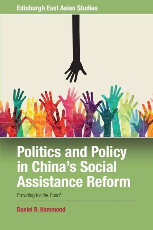 Politics and Policy in China's Social Assistance Reform: Providing for the Poor (Edinburgh East Asian Studies)