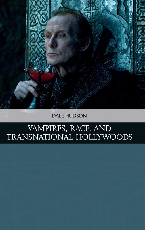 Vampires, Race and Transnational Hollywoods (Traditions in American Cinema)