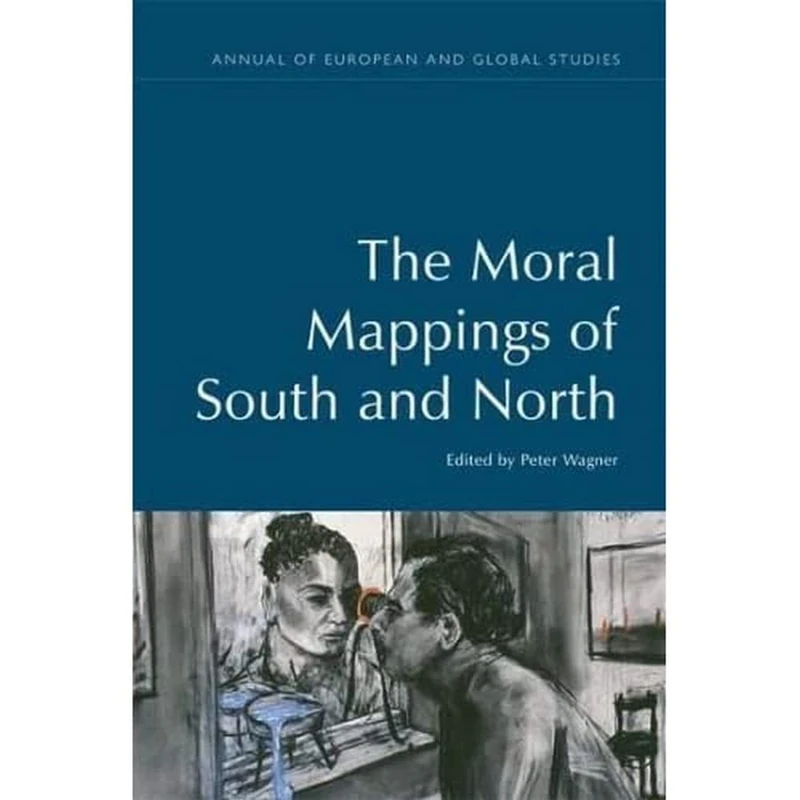 The Moral Mappings of South and North (Annual of European and Global Studies)