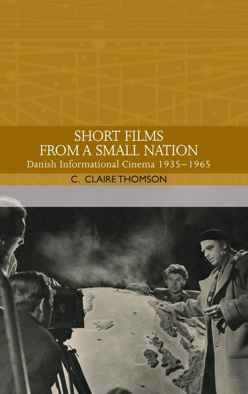 Short Films from a Small Nation: Danish Informational Cinema 1935-1965 (Traditions in World Cinema)