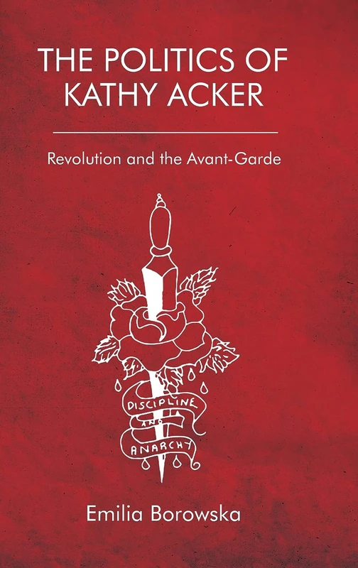 The Politics of Kathy Acker: Revolution and the Avant-Garde