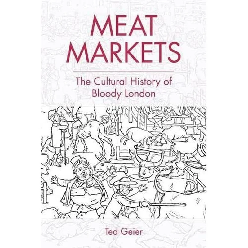 Meat Markets: The Cultural History of Bloody London (Edinburgh Studies in Modern Arabic Literature)