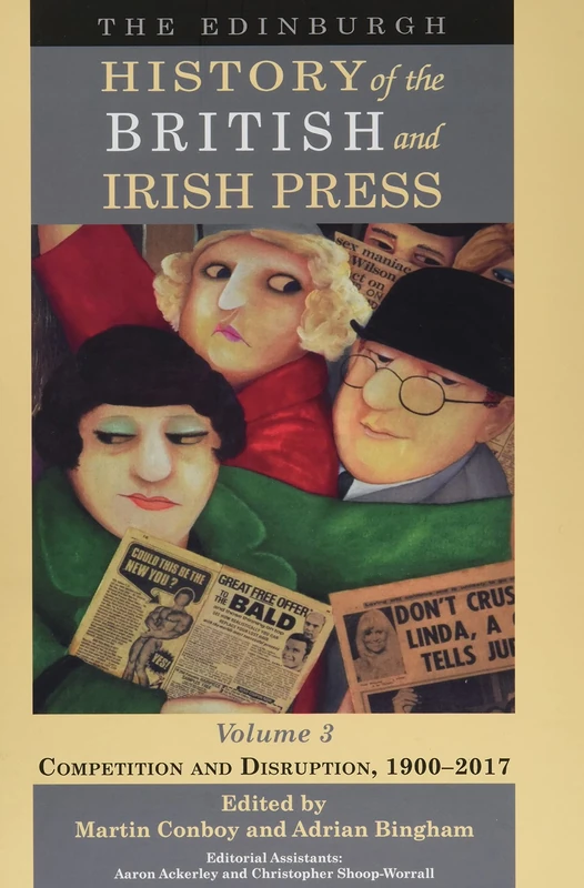 The Edinburgh History of the British and Irish Press: 3: Competition and Disruption, 1900-2017