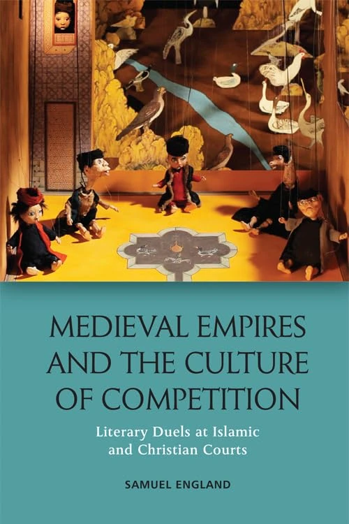Medieval Empires and the Culture of Competition: Literary Duels at Islamic and Christian Courts (New Perspectives in Ontology)