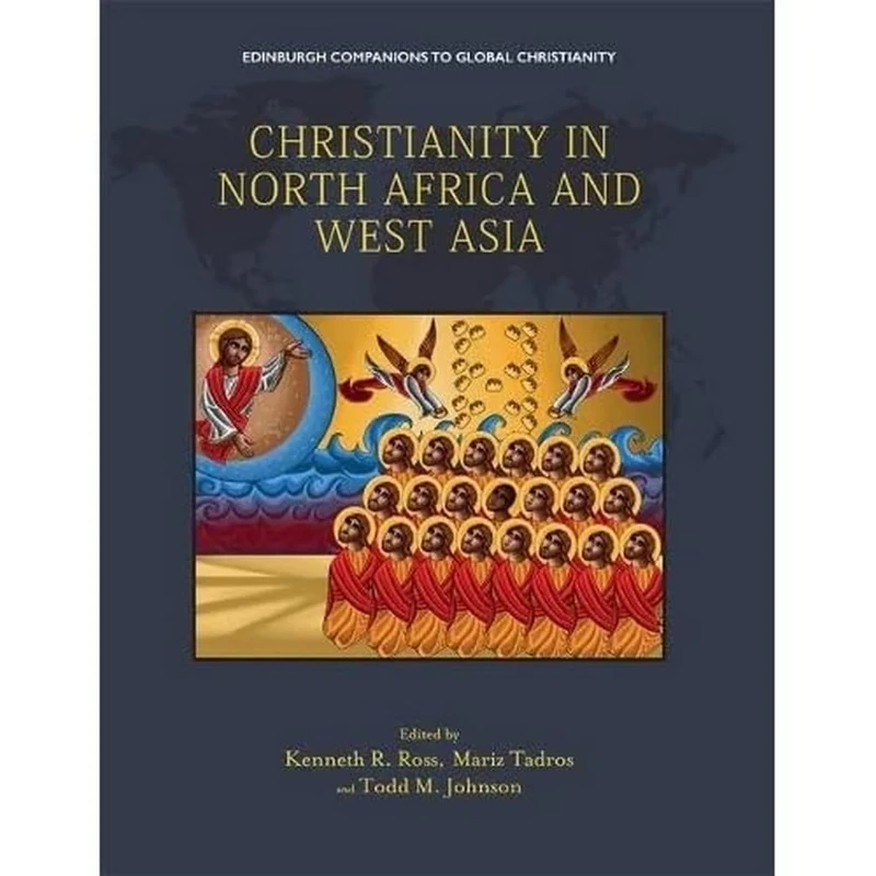 Christianity in North Africa and West Asia (Edinburgh Companions to Global Christianity)