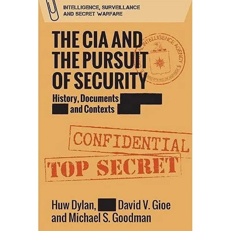 The CIA and the Pursuit of Security: 'A Very Dangerous World' (Intelligence, Surveillance and Secret Warfare): History, Documents and Contexts