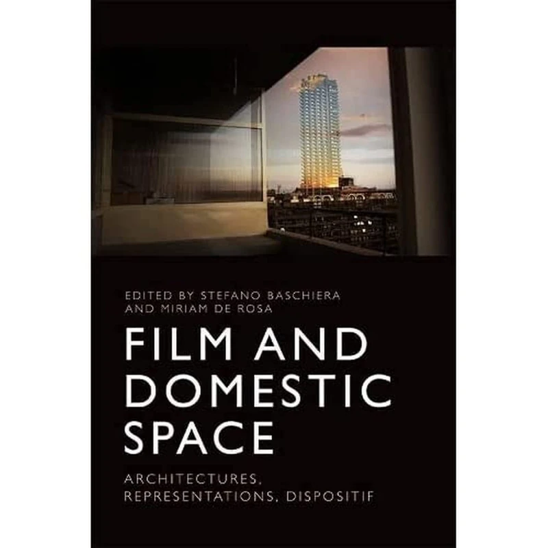 Film and Domestic Space: Architectures, Representations, Dispositif