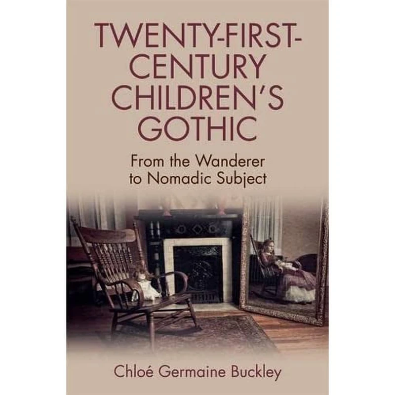 Twenty-First-Century Children's Gothic: From the Wanderer to Nomadic Subject