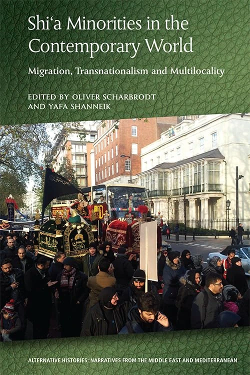 Shia Minorities in the Contemporary World: Migration, Transnationalism and Multilocality (Alternative Histories) (Alternative Histories: Narratives from the Middle East and Mediterranean)