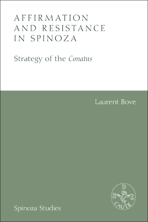 Affirmation and Resistance in Spinoza: The Strategy of the Conatus (Spinoza Studies)