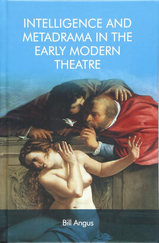 Intelligence and Metadrama in the Early Modern Theatre