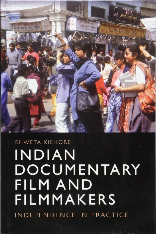Indian Documentary Film and Filmmakers: Practising Independence: Independence in Practice