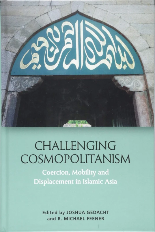 Challenging Cosmopolitanism: Coercion, Mobility and Displacement in Islamic Asia