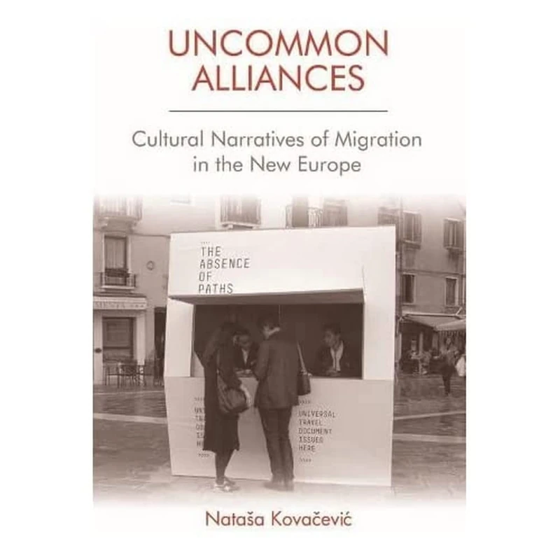 Uncommon Alliances: Cultural Narratives of Migration in the New Europe