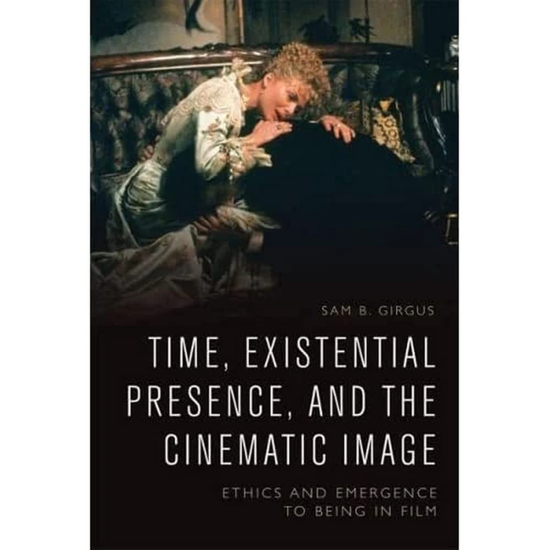 Time, Existential Presence and the Cinematic Image: Ethics and Emergence to Being in Film
