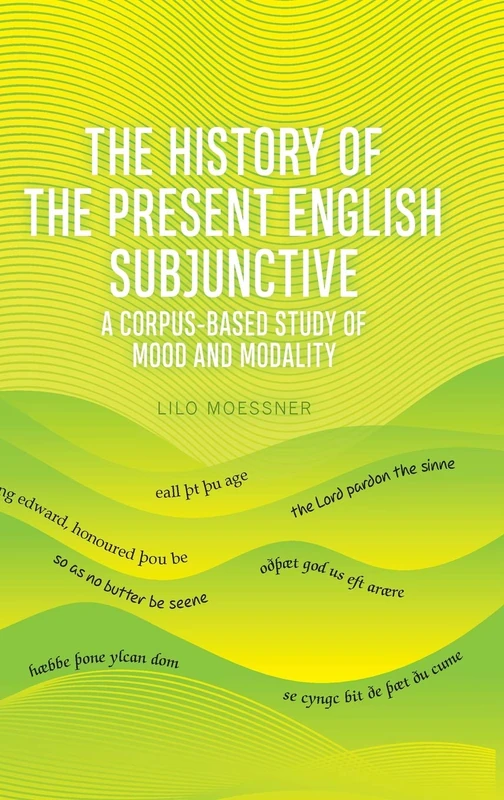 The English Subjunctive: A Corpus-Based Historical Study: A Corpus-based Study of Mood and Modality