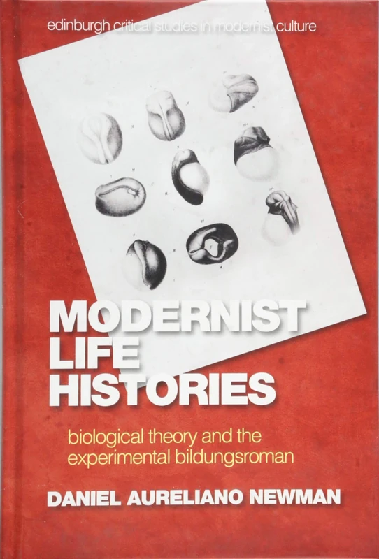Modernist Life Histories: Biological Theory and the Experimental Bildungsroman (Edinburgh Critical Studies in Modernist Culture)