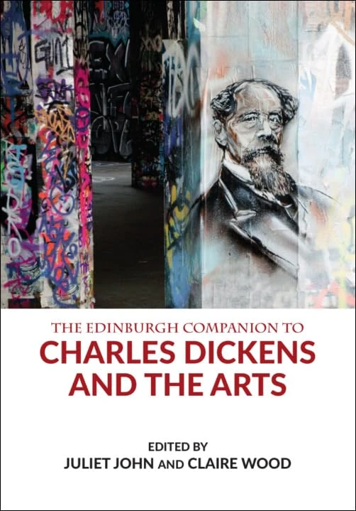 The Edinburgh Companion to Charles Dickens and the Arts (Edinburgh Companions to Literature and the Humanities)