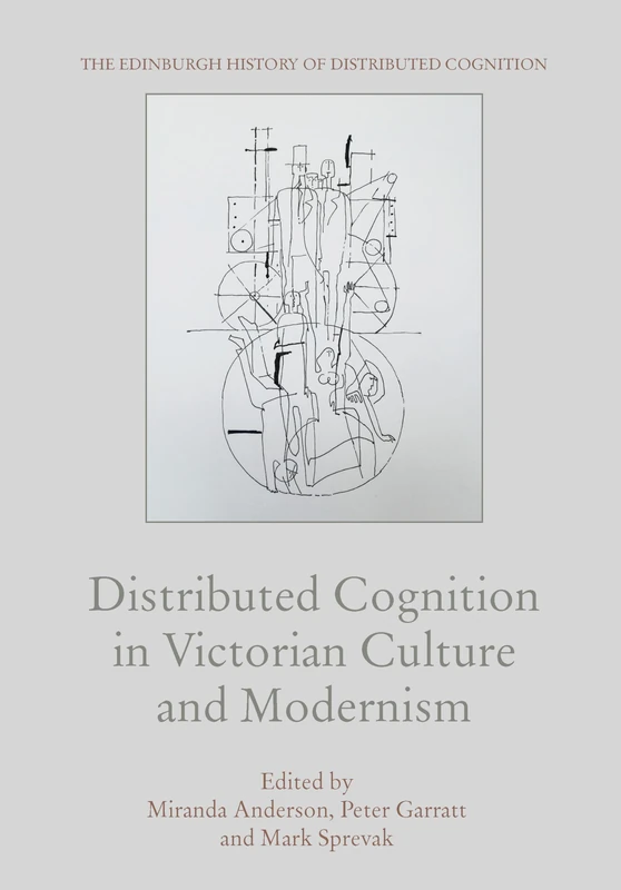 Distributed Cognition in Victorian Culture and Modernism (The Edinburgh History of Distributed Cognition)