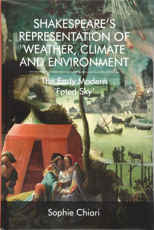 Shakespeare's Representation of Weather, Climate and Environment: The Early Modern 'Fated Sky'