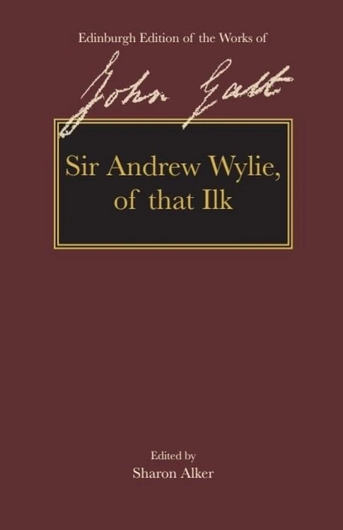 Sir Andrew Wylie of That Ilk (The Edinburgh Edition of the Works of John Galt)