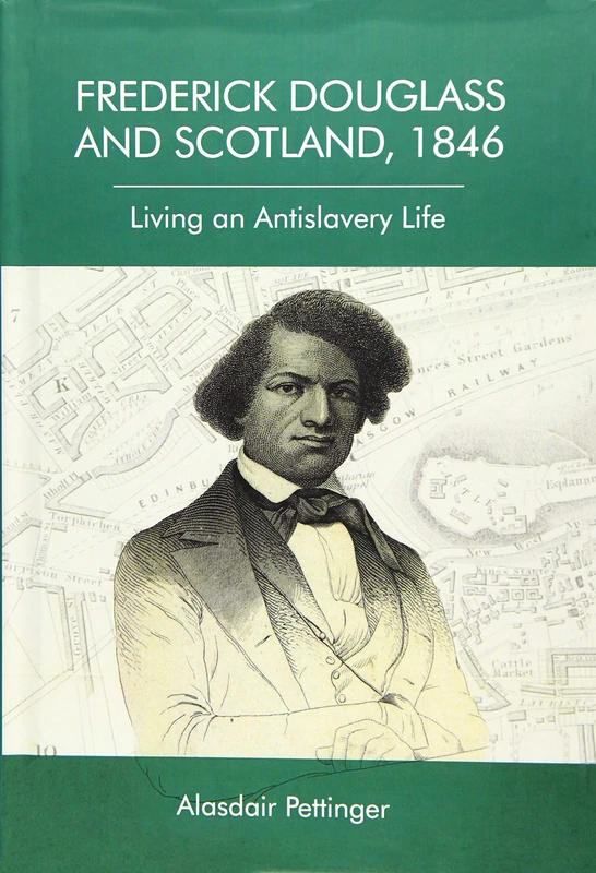Frederick Douglass and Scotland, 1846: Living an Antislavery Life