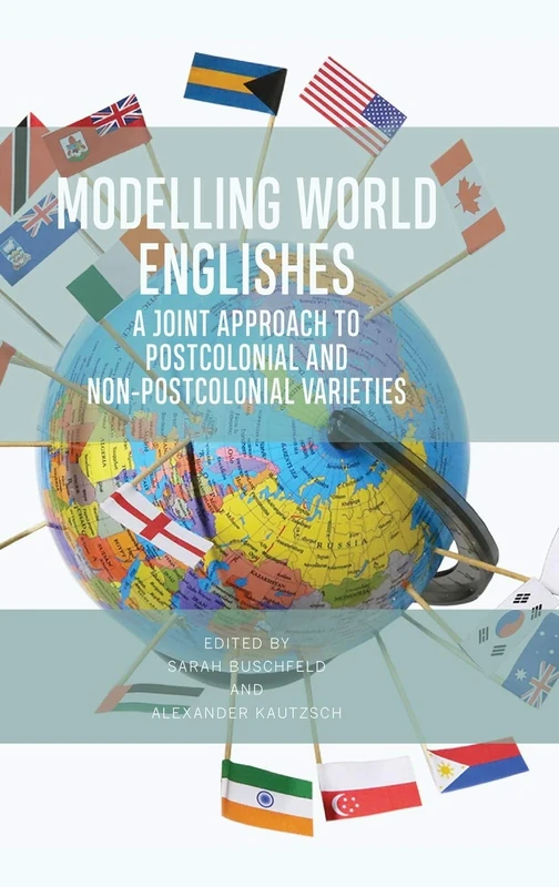 Modelling World Englishes: A Joint Approach to Postcolonial and Non-Postcolonial Englishes: A Joint Approach to Postcolonial and Non-Postcolonial Varieties