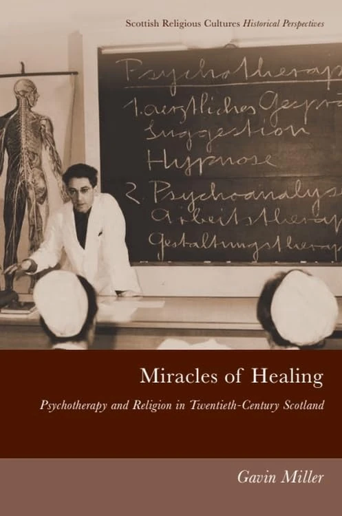 Miracles of Healing: Psychotherapy and Religion in Twentieth-Century Scotland (Scottish Religious Cultures) (Scottish Religious Cultures: Historical Perspectives)