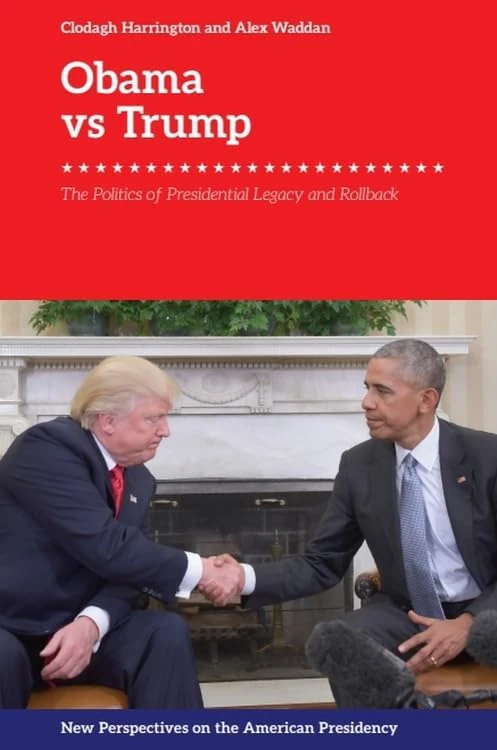 Obama v. Trump: The Politics of Rollback (New Perspectives on the American Presidency): The Politics of Presidential Legacy and Rollback