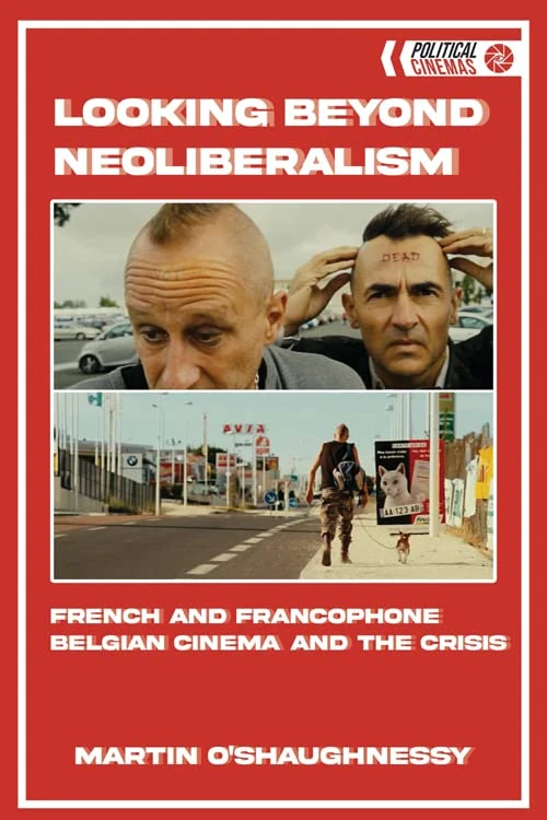 Looking Beyond Neoliberalism: French and Belgian Cinema Post-2008 (Political Cinemas): French and Francophone Belgian Cinema and the Crisis - Image 1