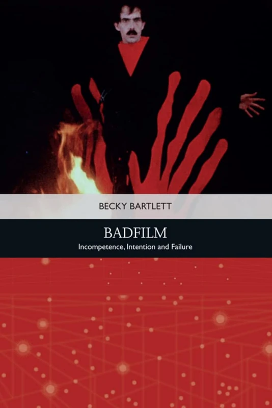 Badfilm: Incompetence, Intention and Failure (Traditions in American Cinema) - Image 1