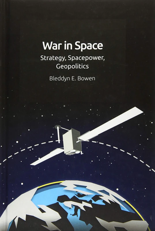 War in Space: Strategy, Spacepower, Geopolitics