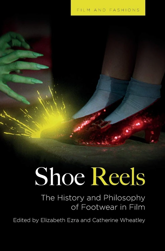 Shoe Reels: The History and Philosophy of Footwear in Film (Films and Fashions)