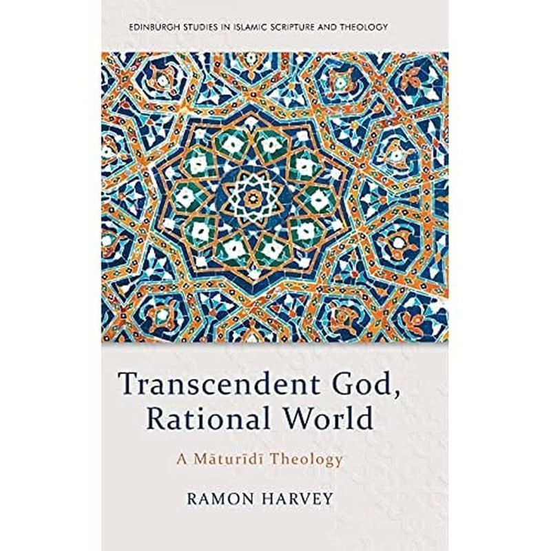 Transcendent God, Rational World: A Maturidi Theology (Edinburgh Studies in Islamic Scripture and Theology) - Image 1