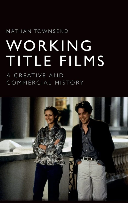 Working Title Films: A Creative and Commercial History
